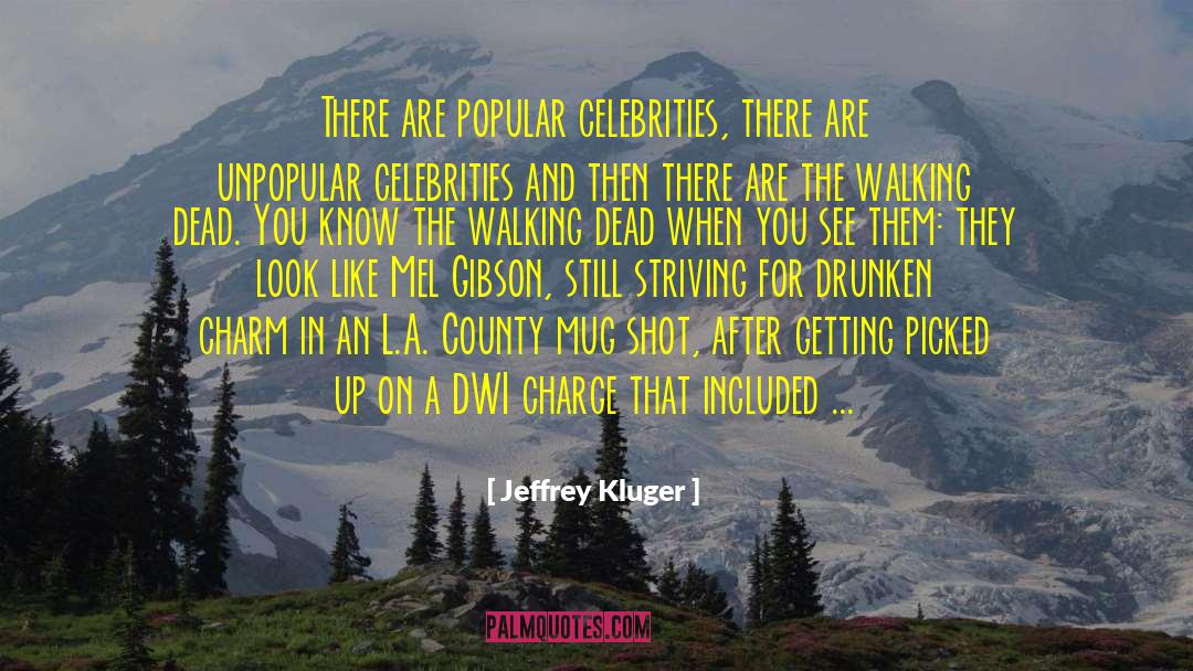 Jeffrey Kluger Quotes: There are popular celebrities, there