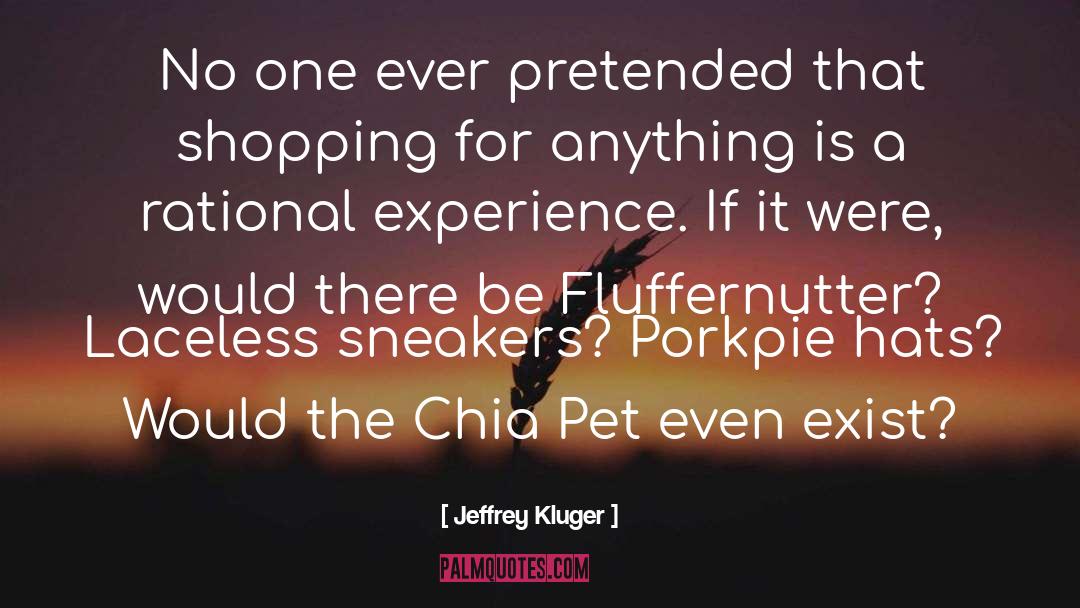 Jeffrey Kluger Quotes: No one ever pretended that