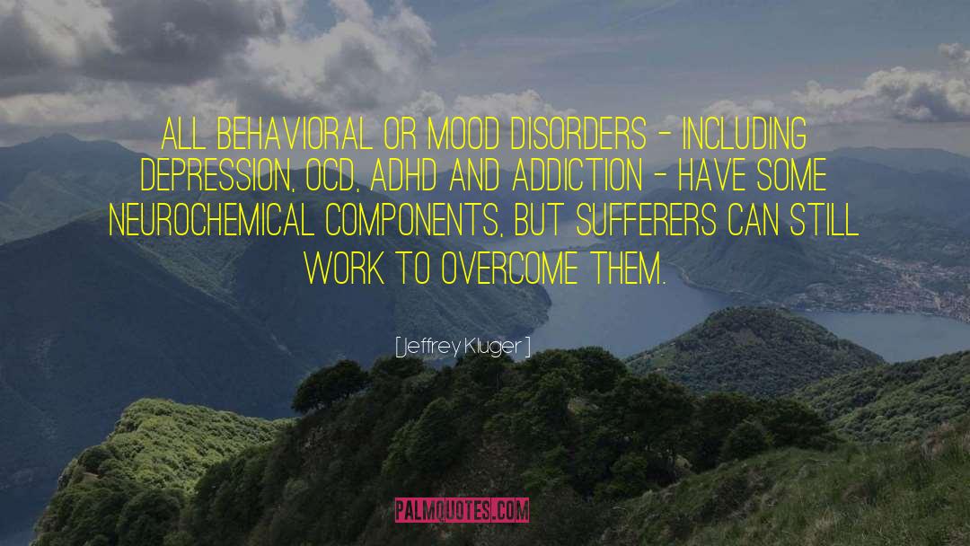 Jeffrey Kluger Quotes: All behavioral or mood disorders