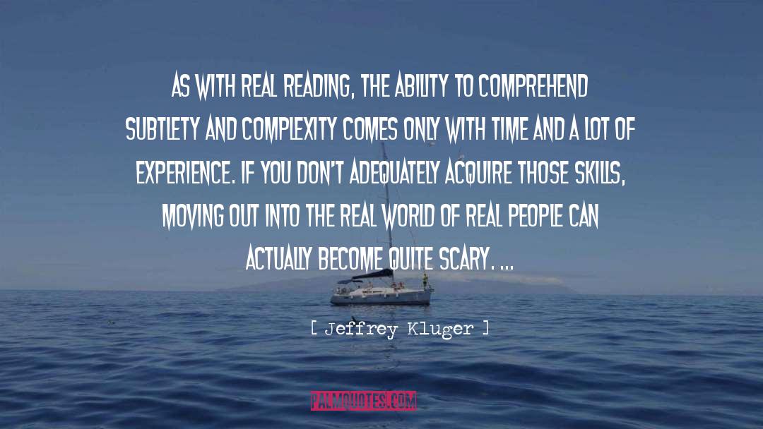 Jeffrey Kluger Quotes: As with real reading, the