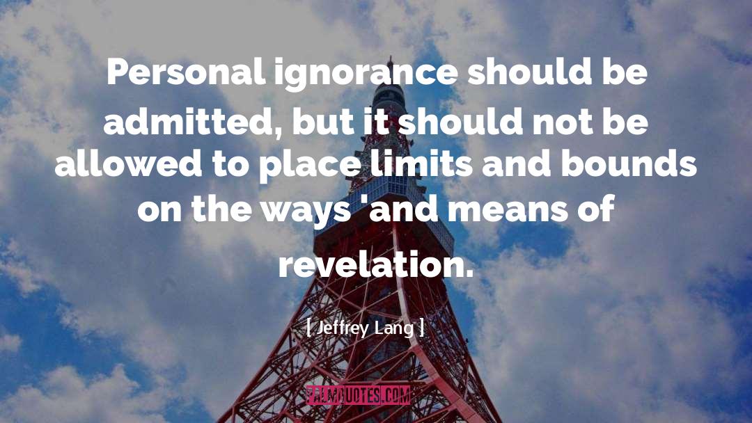 Jeffrey Lang Quotes: Personal ignorance should be admitted,