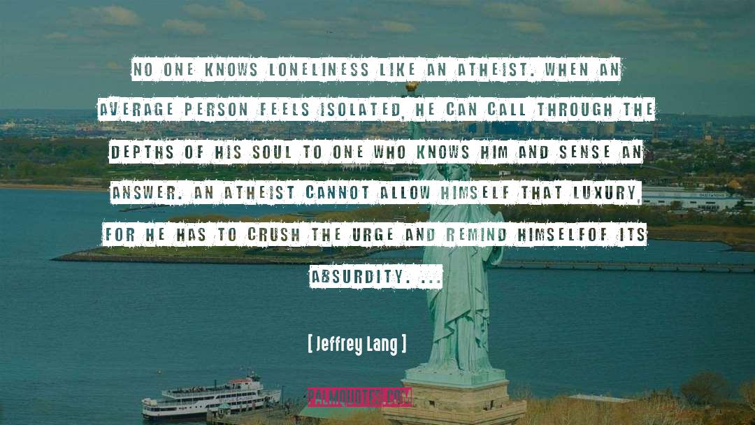 Jeffrey Lang Quotes: No one knows loneliness like