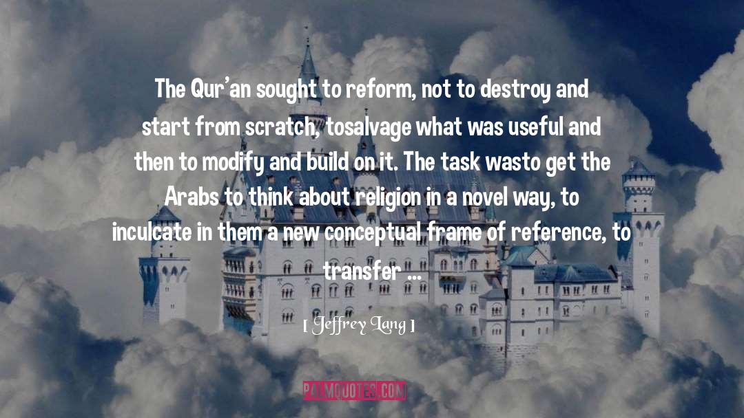 Jeffrey Lang Quotes: The Qur'an sought to reform,