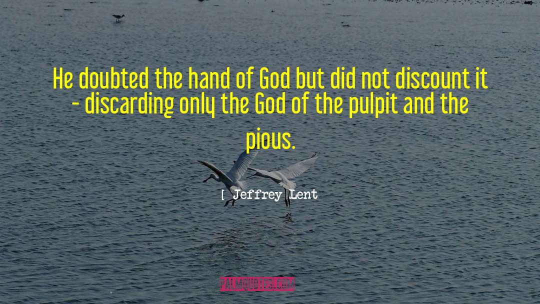 Jeffrey Lent Quotes: He doubted the hand of