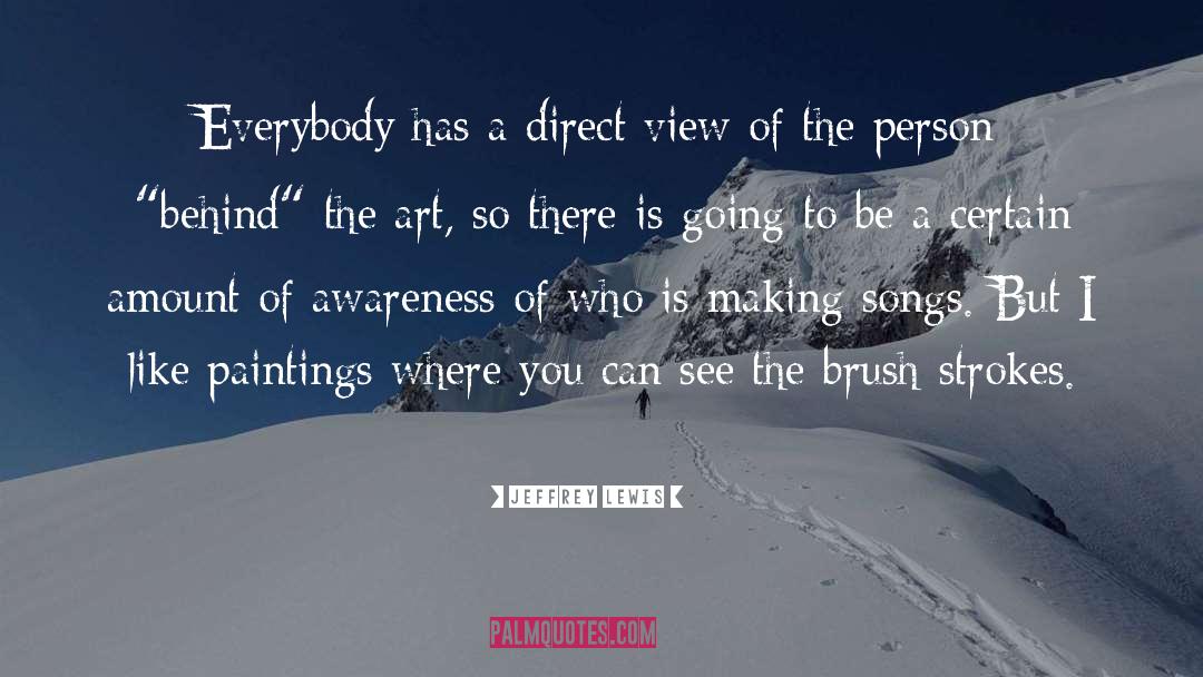 Jeffrey Lewis Quotes: Everybody has a direct view