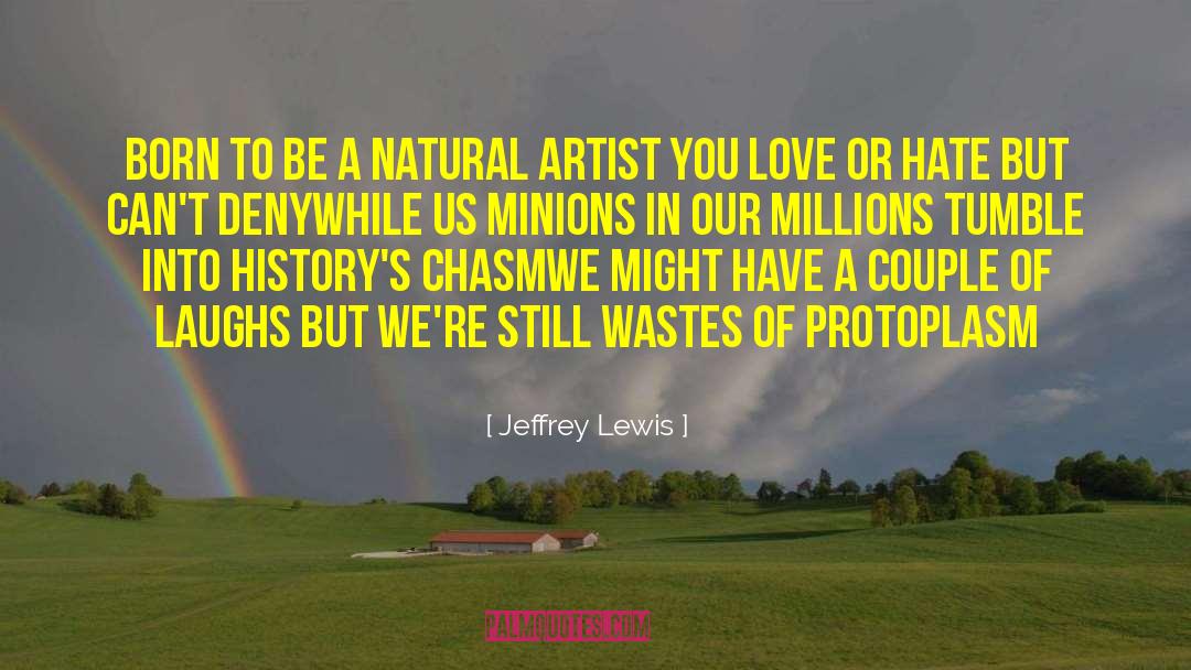Jeffrey Lewis Quotes: Born to be a natural