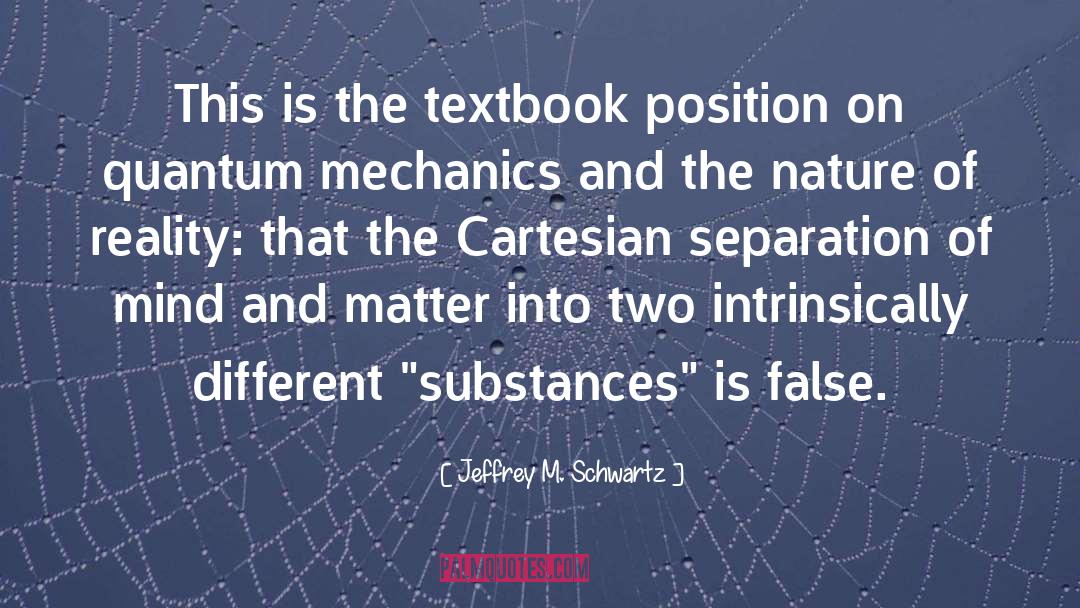 Jeffrey M. Schwartz Quotes: This is the textbook position