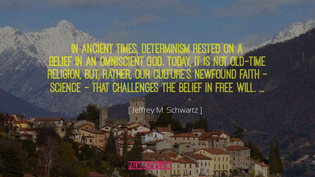 Jeffrey M. Schwartz Quotes: In ancient times, determinism rested