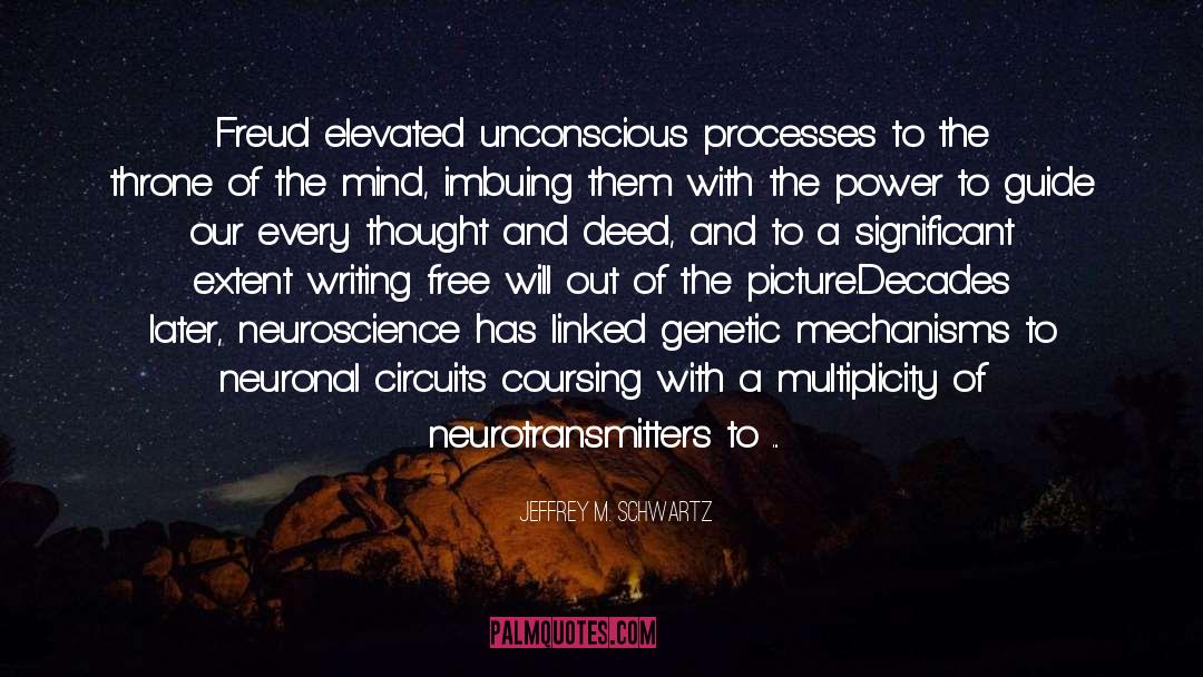 Jeffrey M. Schwartz Quotes: Freud elevated unconscious processes to