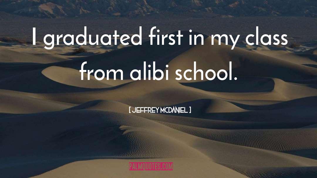 Jeffrey McDaniel Quotes: I graduated first in my