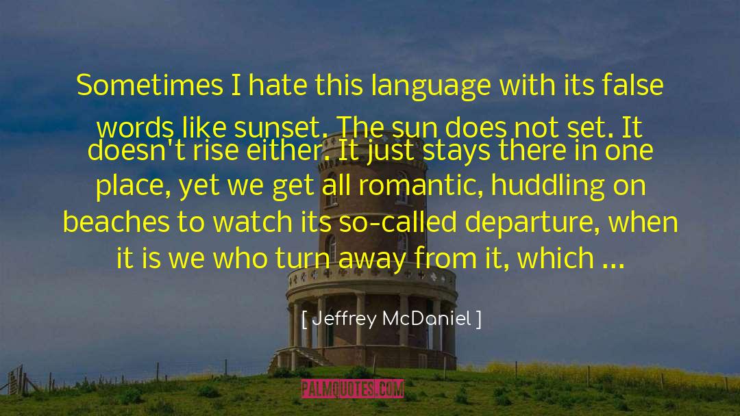 Jeffrey McDaniel Quotes: Sometimes I hate this language