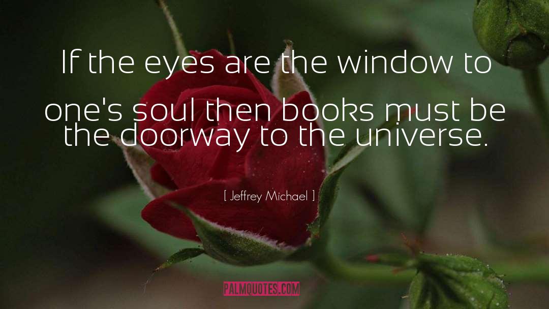 Jeffrey Michael Quotes: If the eyes are the