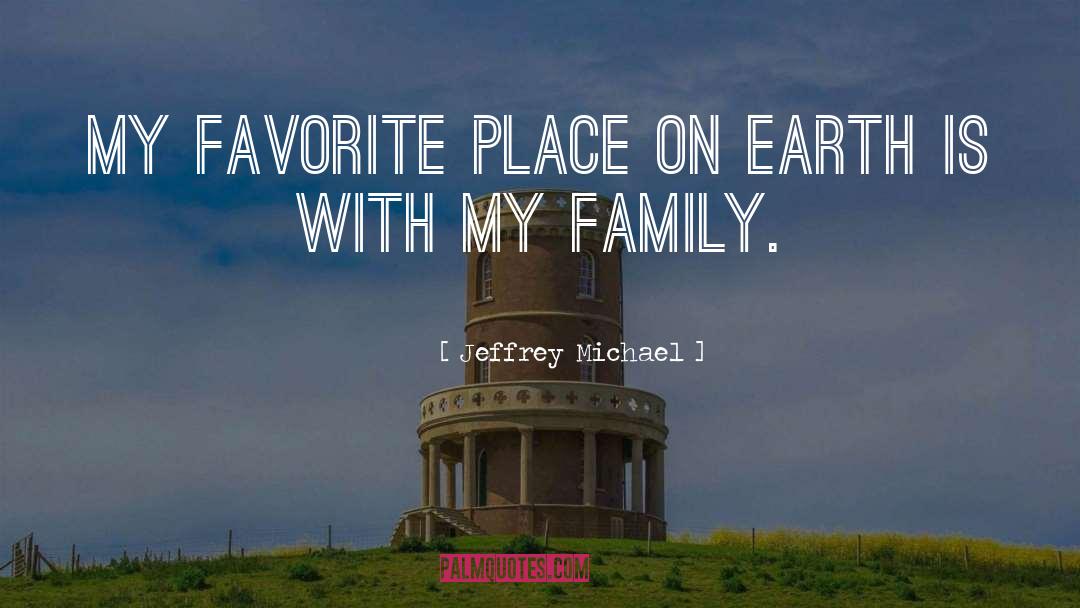 Jeffrey Michael Quotes: My favorite place on earth