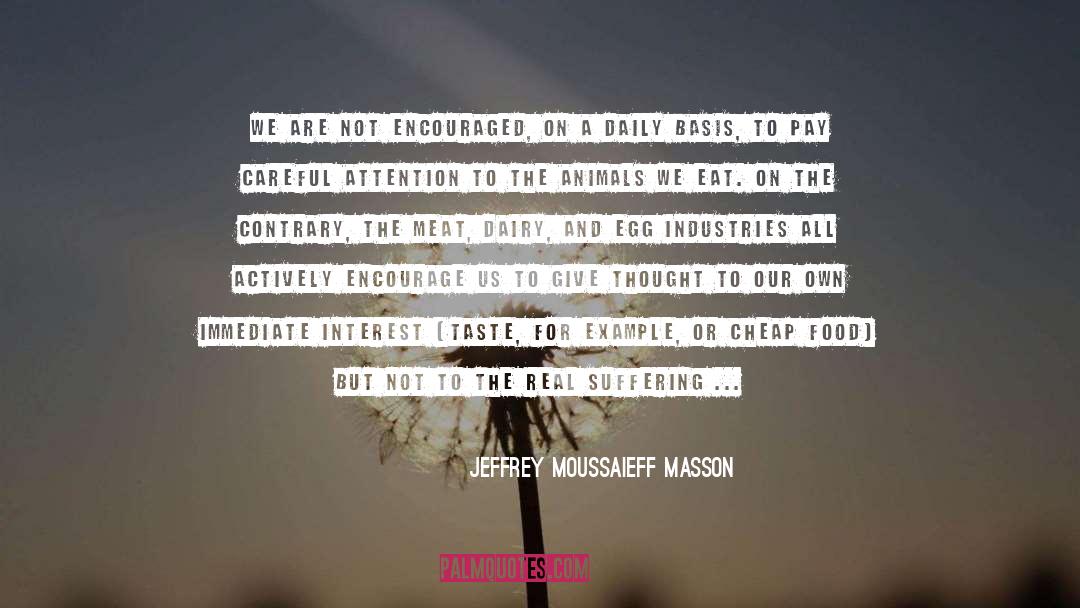 Jeffrey Moussaieff Masson Quotes: We are not encouraged, on