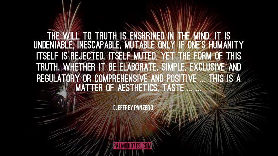 Jeffrey Panzer Quotes: The will to truth is