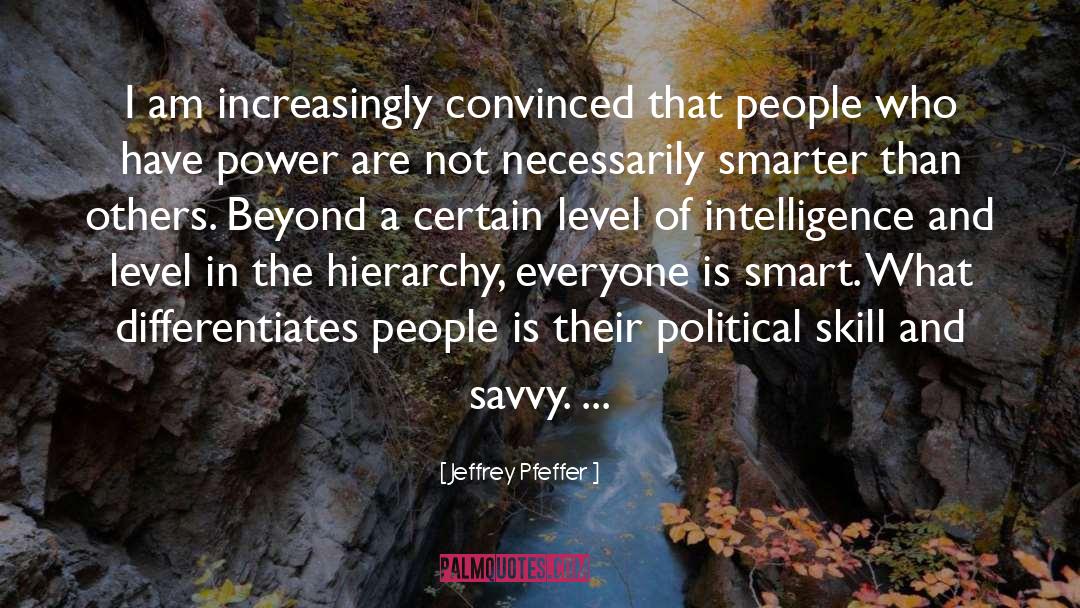 Jeffrey Pfeffer Quotes: I am increasingly convinced that