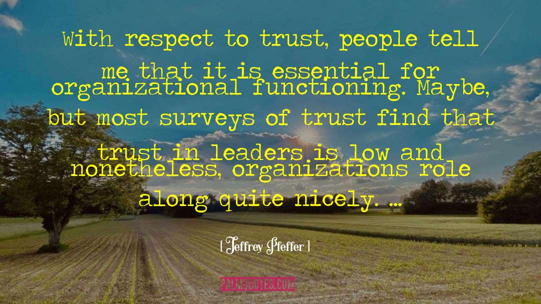 Jeffrey Pfeffer Quotes: With respect to trust, people