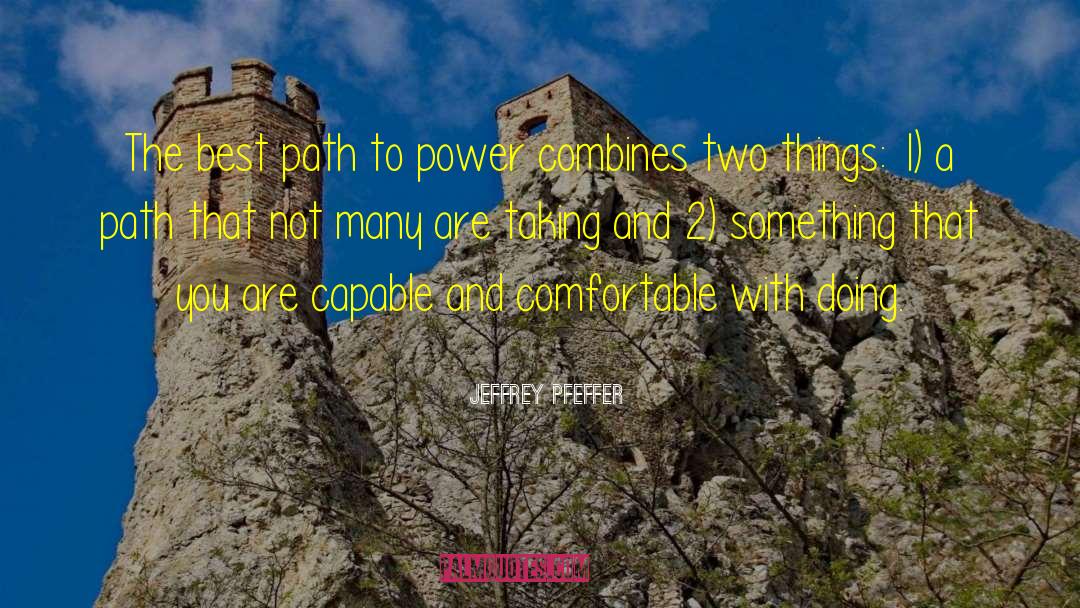 Jeffrey Pfeffer Quotes: The best path to power