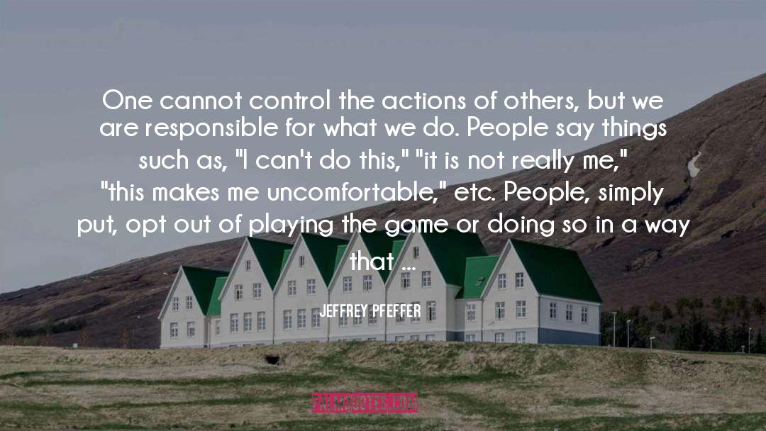Jeffrey Pfeffer Quotes: One cannot control the actions
