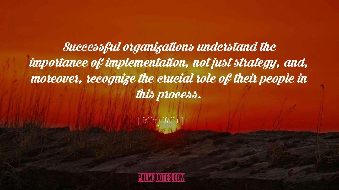 Jeffrey Pfeffer Quotes: Successful organizations understand the importance