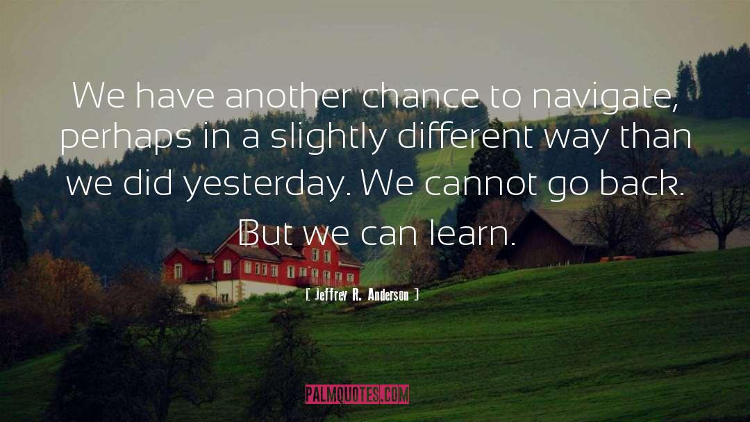 Jeffrey R. Anderson Quotes: We have another chance to