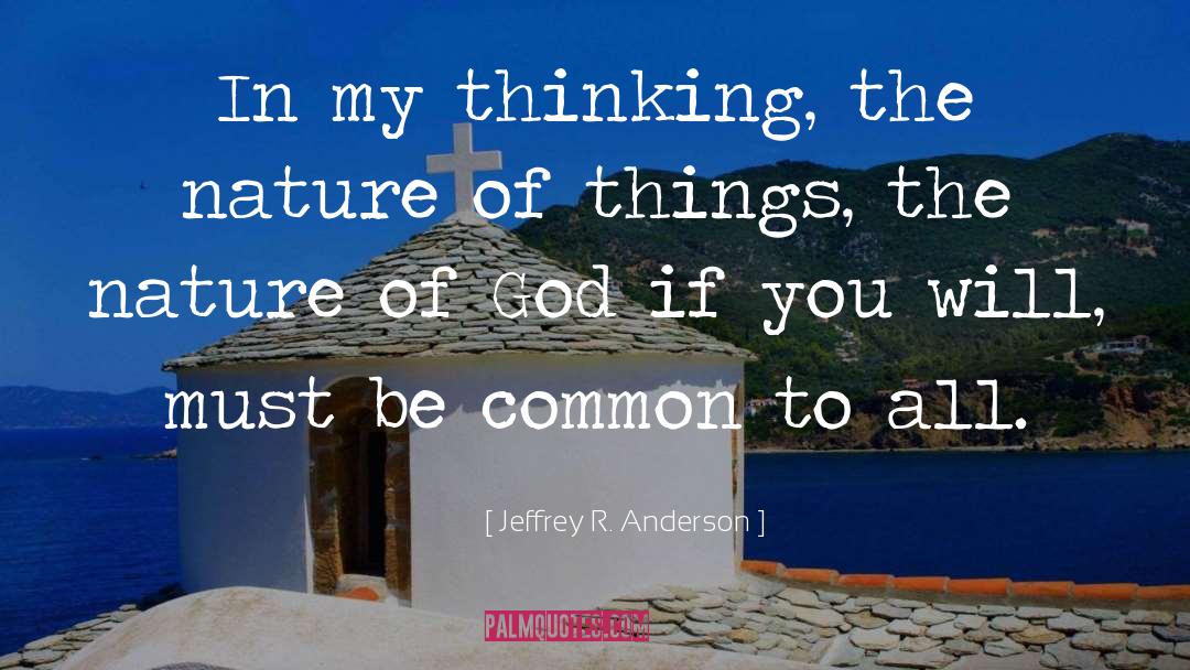Jeffrey R. Anderson Quotes: In my thinking, the nature
