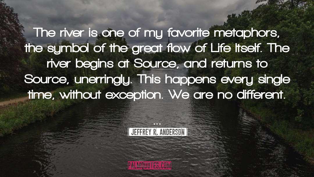Jeffrey R. Anderson Quotes: The river is one of