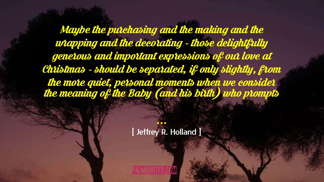 Jeffrey R. Holland Quotes: Maybe the purchasing and the