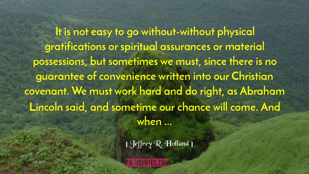 Jeffrey R. Holland Quotes: It is not easy to