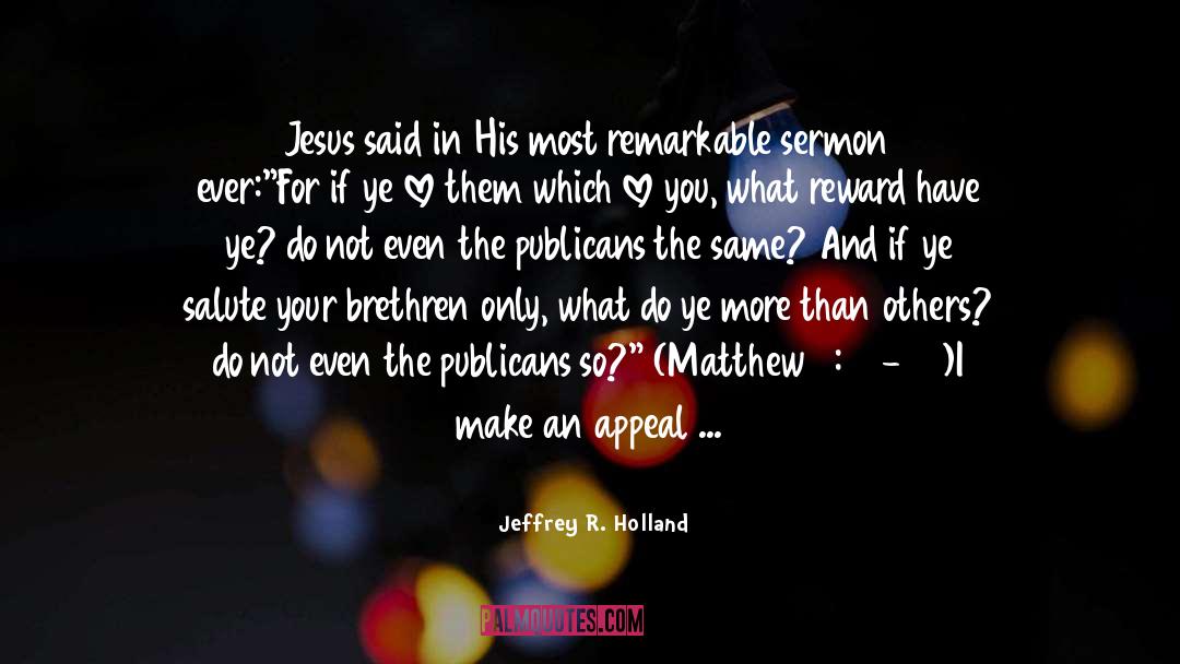 Jeffrey R. Holland Quotes: Jesus said in His most