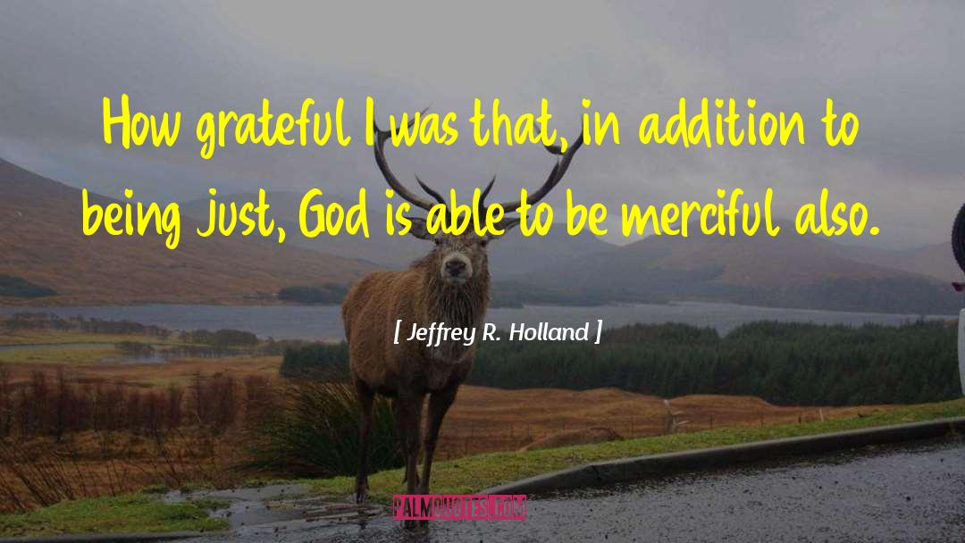 Jeffrey R. Holland Quotes: How grateful I was that,