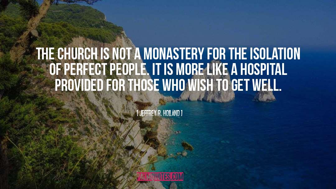 Jeffrey R. Holland Quotes: The Church is not a
