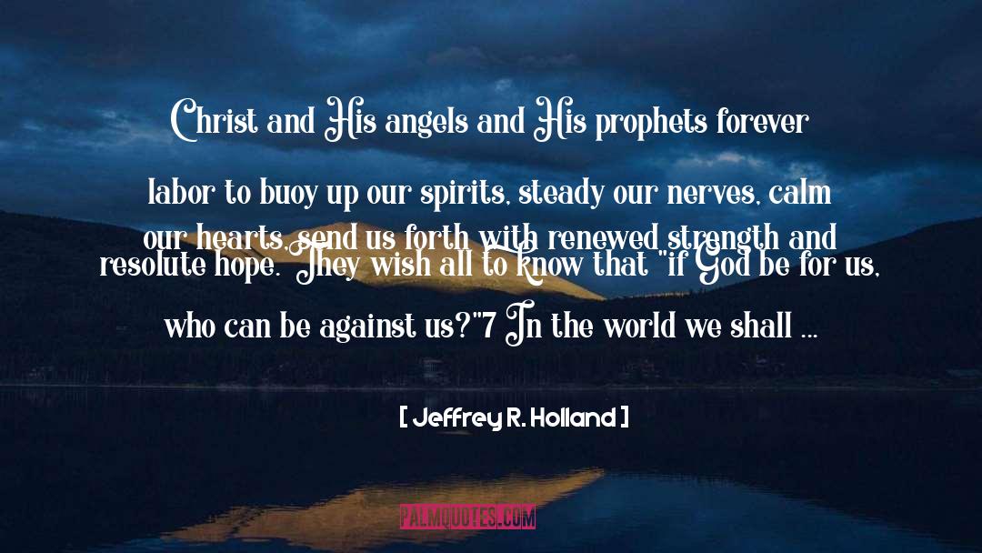 Jeffrey R. Holland Quotes: Christ and His angels and