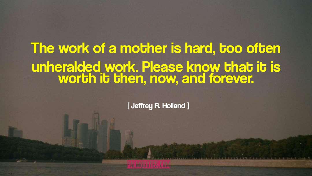 Jeffrey R. Holland Quotes: The work of a mother