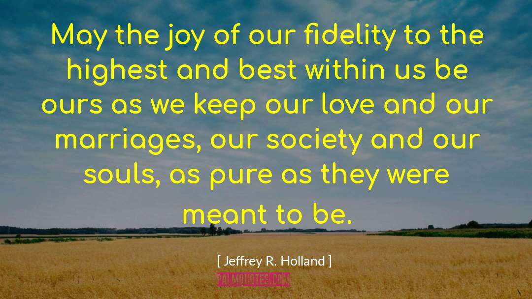 Jeffrey R. Holland Quotes: May the joy of our