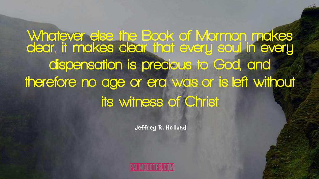 Jeffrey R. Holland Quotes: Whatever else the Book of