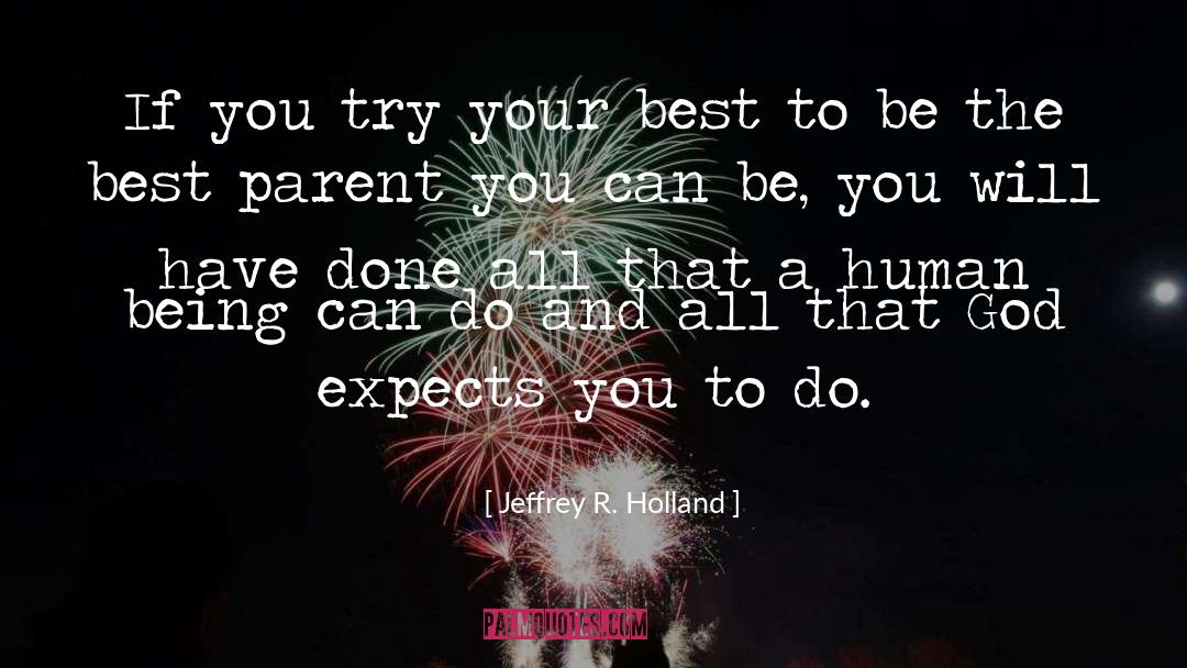 Jeffrey R. Holland Quotes: If you try your best