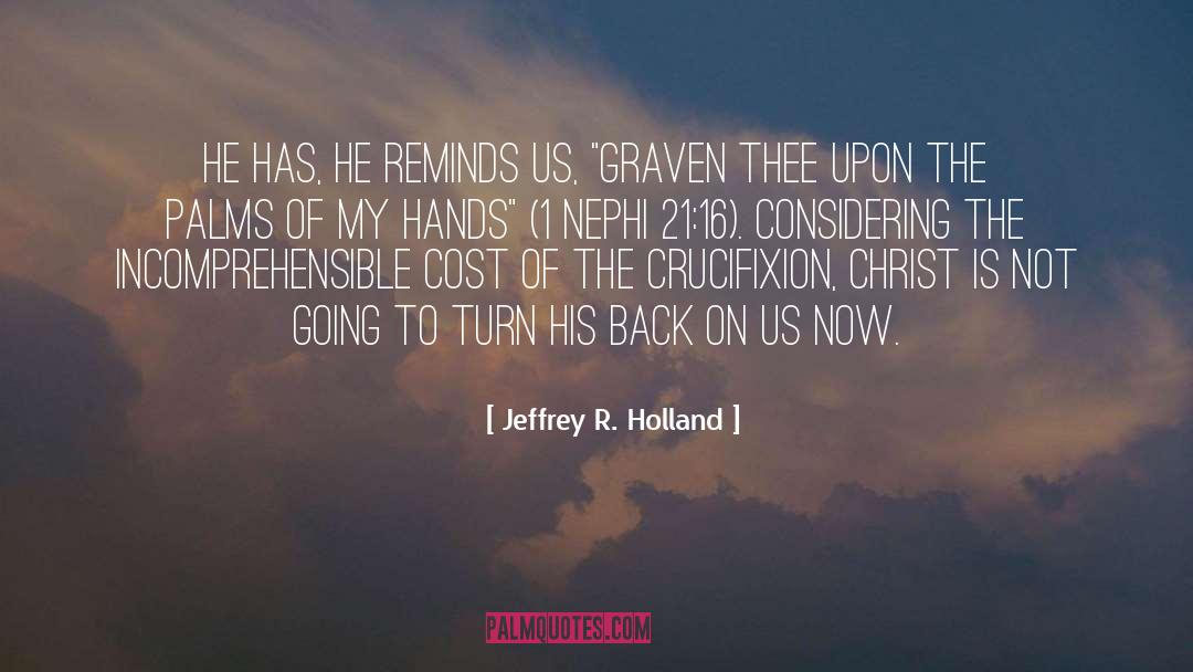 Jeffrey R. Holland Quotes: He has, He reminds us,