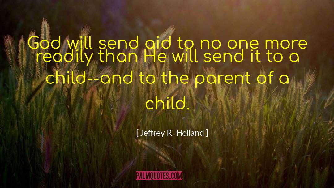 Jeffrey R. Holland Quotes: God will send aid to