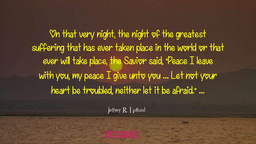 Jeffrey R. Holland Quotes: On that very night, the