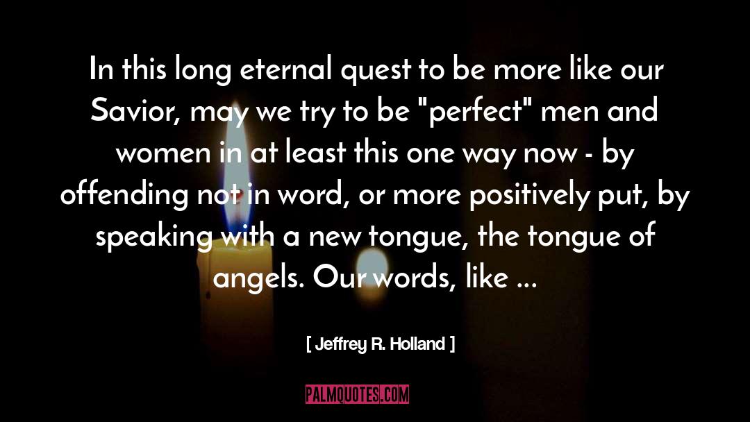 Jeffrey R. Holland Quotes: In this long eternal quest