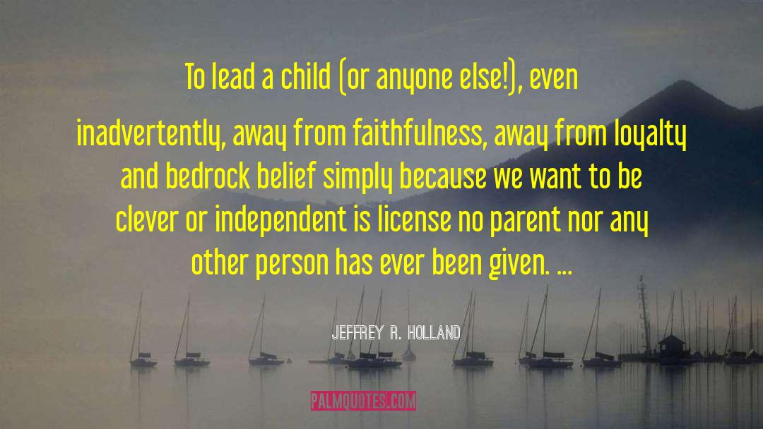 Jeffrey R. Holland Quotes: To lead a child (or