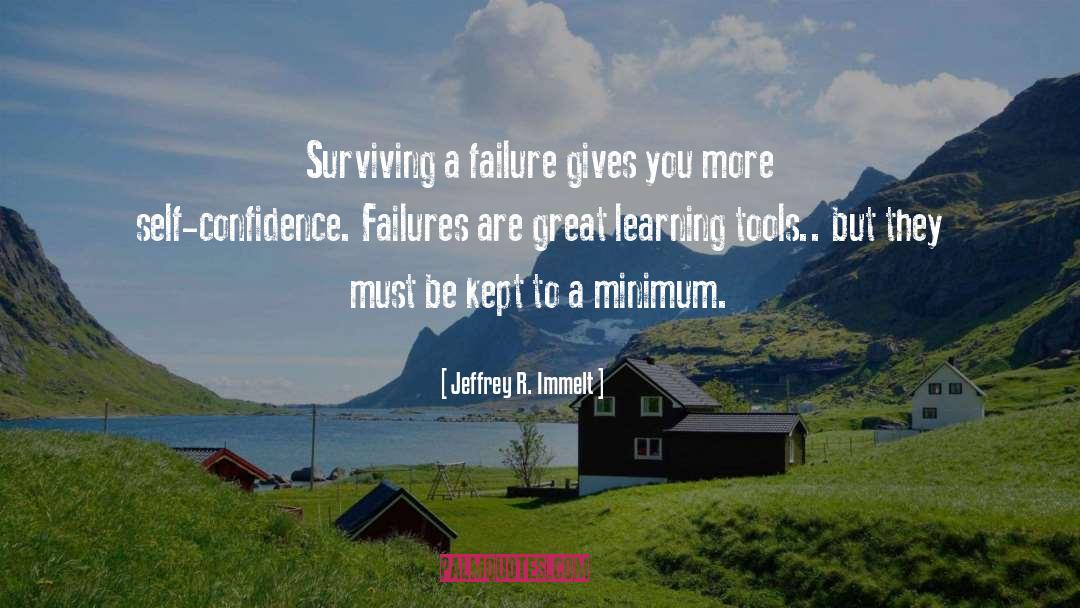 Jeffrey R. Immelt Quotes: Surviving a failure gives you