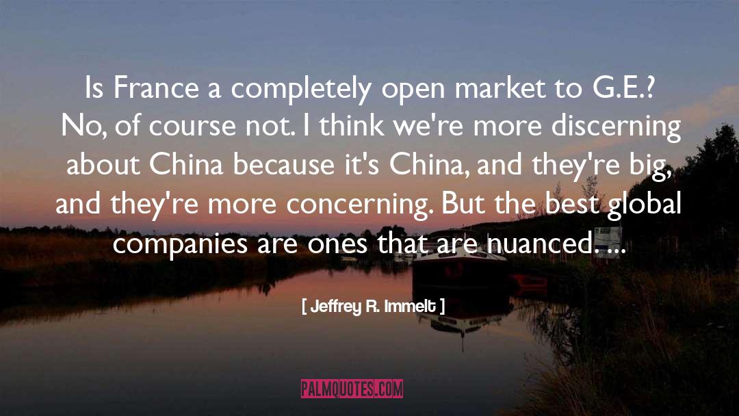 Jeffrey R. Immelt Quotes: Is France a completely open