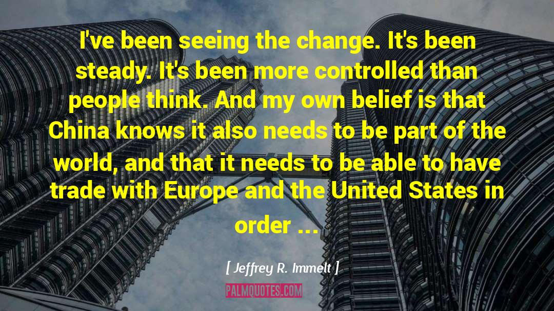 Jeffrey R. Immelt Quotes: I've been seeing the change.