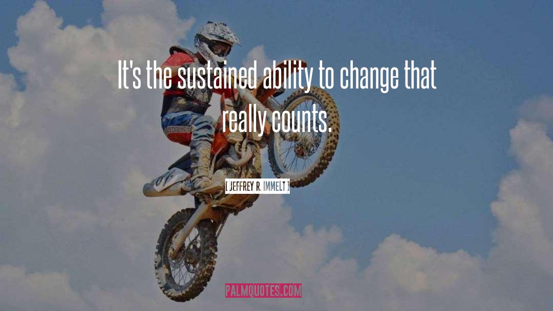 Jeffrey R. Immelt Quotes: It's the sustained ability to