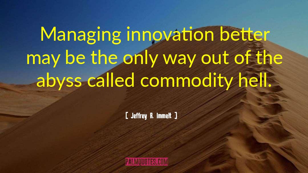 Jeffrey R. Immelt Quotes: Managing innovation better may be