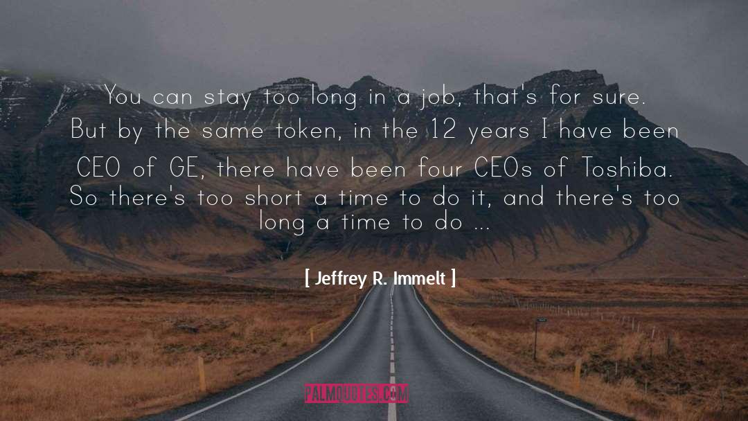 Jeffrey R. Immelt Quotes: You can stay too long