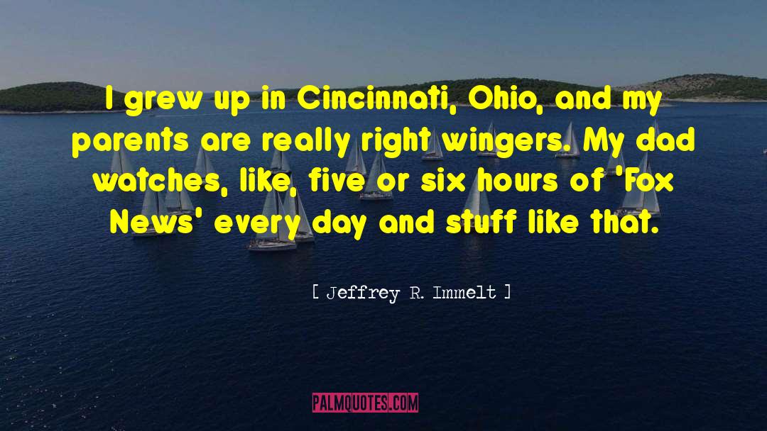 Jeffrey R. Immelt Quotes: I grew up in Cincinnati,
