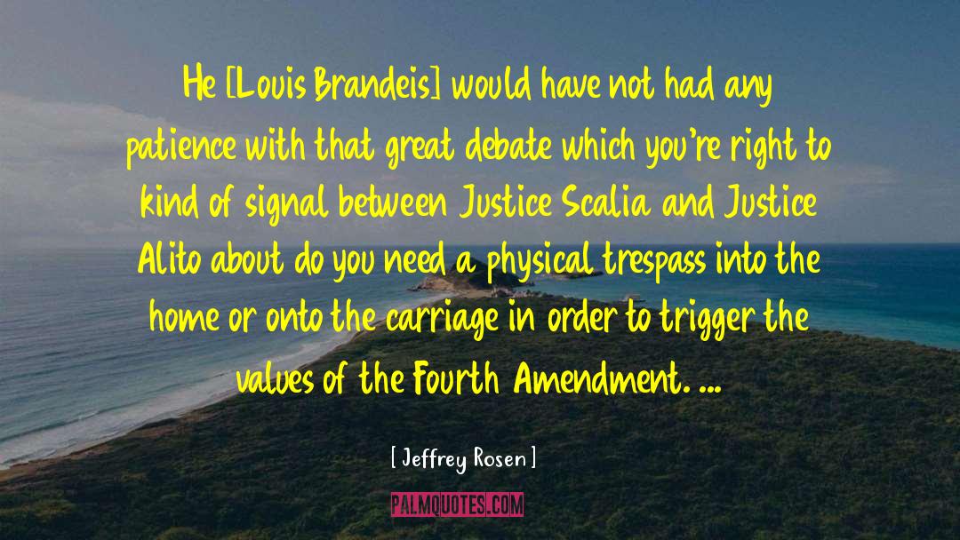 Jeffrey Rosen Quotes: He [Louis Brandeis] would have